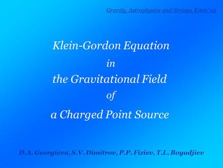 Klein-Gordon Equation in the Gravitational Field of a Charged Point Source D.A. Georgieva, S.V. Dimitrov, P.P. Fiziev, T.L. Boyadjiev Gravity, Astrophysics.