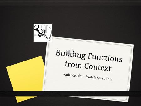Building Functions from Context ~adapted from Walch Education.