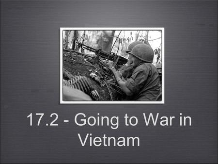 - Big Idea - The events in Vietnam eventually led to an armed struggle between the North and South. The United States continued it’s support because.