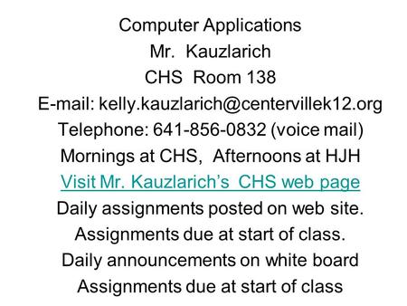 Computer Applications Mr. Kauzlarich CHS Room 138   Telephone: 641-856-0832 (voice mail) Mornings at CHS, Afternoons.