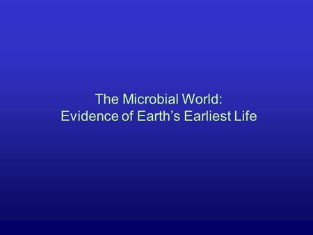 The Microbial World: Evidence of Earth’s Earliest Life.