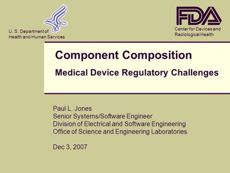 Center for Devices and Radiological Health U. S. Department of Health and Human Services Paul L. Jones Senior Systems/Software Engineer Division of Electrical.