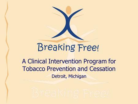 A Clinical Intervention Program for Tobacco Prevention and Cessation Detroit, Michigan.