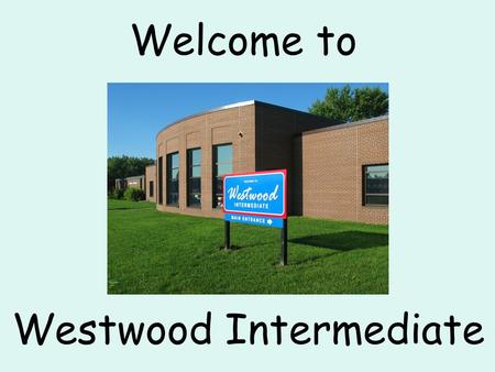 Welcome to Westwood Intermediate. Westwood Purpose Westwood Intermediate School is a supportive community that is focused on working together to ensure.