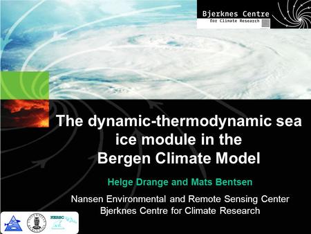 The dynamic-thermodynamic sea ice module in the Bergen Climate Model Helge Drange and Mats Bentsen Nansen Environmental and Remote Sensing Center Bjerknes.
