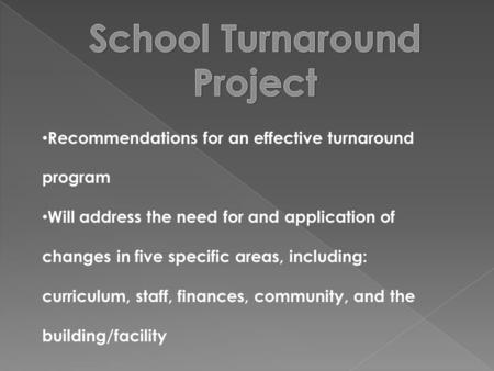 Recommendations for an effective turnaround program Will address the need for and application of changes in five specific areas, including: curriculum,