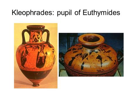 Kleophrades: pupil of Euthymides