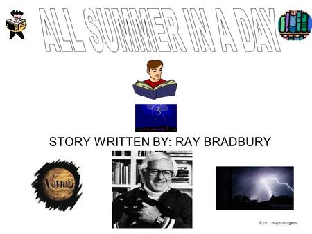 STORY WRITTEN BY: RAY BRADBURY ©2011HappyEdugator.