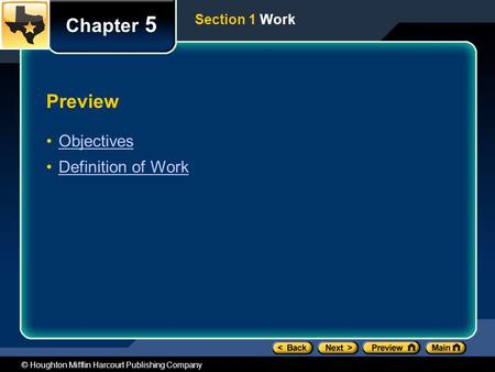 © Houghton Mifflin Harcourt Publishing Company Preview Objectives Definition of Work Chapter 5 Section 1 Work.