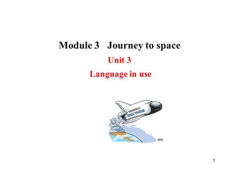 1 Module 3 Journey to space Unit 3 Language in use.