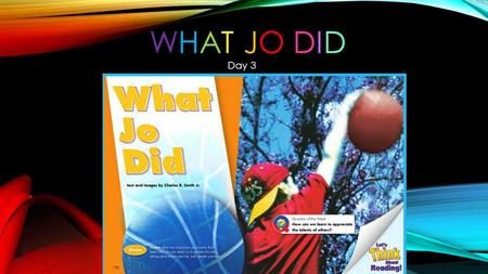 WHAT JO DIDWHAT JO DID Day 3 How can we learn to appreciate the talents of others?