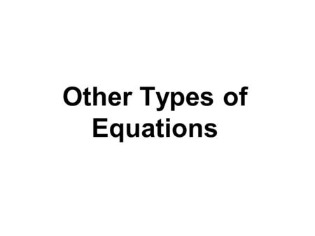 Other Types of Equations. Solving a Polynomial Equation by Factoring 1.Move all terms to one side and obtain zero on the other side. 2.Factor. 3. Apply.