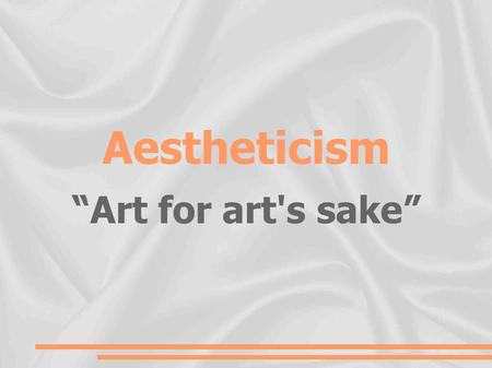 Aestheticism “Art for art's sake”.