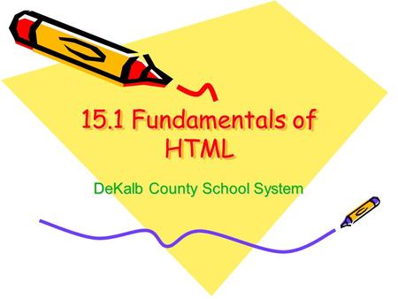 15.1 Fundamentals of HTML DeKalb County School System.