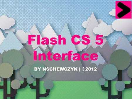 Flash CS 5 Interface BY NSCHEWCZYK | ©2012. MENU BAR A bar at the top of the window. It lists menu options including: File, Edit, View, Insert, Modify,