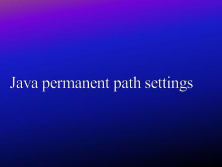 If we set java settings permanently they are available from all command prompts even after system restart.
