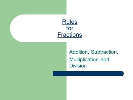 Rules for Fractions Addition, Subtraction, Multiplication and Division.