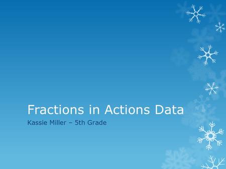 Fractions in Actions Data Kassie Miller – 5th Grade.