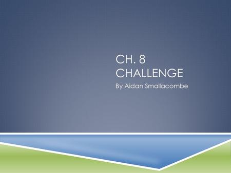 CH. 8 CHALLENGE By Aidan Smallacombe. HOW YOU DO IT (MULTIPLICATION)  To multiply fractions you first multiply the numerators. Then, you do the same.