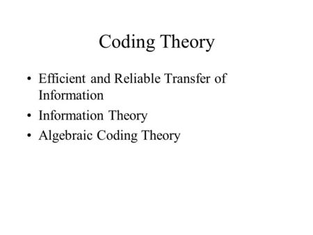 Coding Theory Efficient and Reliable Transfer of Information