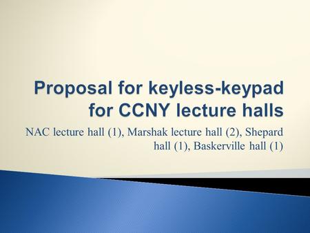 NAC lecture hall (1), Marshak lecture hall (2), Shepard hall (1), Baskerville hall (1)
