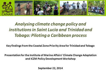 Analysing climate change policy and institutions in Saint Lucia and Trinidad and Tobago: Piloting a Caribbean process Key findings from the Coastal Zone.