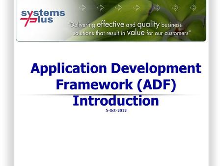 Application Development Framework (ADF) Introduction 5-Oct-2012.