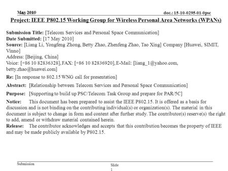 Doc.: 15-10-0295-01-0psc Submission May 2010 Slide 1 Project: IEEE P802.15 Working Group for Wireless Personal Area Networks (WPANs) Submission Title: