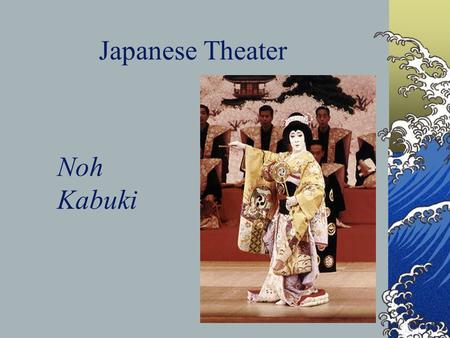 Japanese Theater Noh Kabuki. Created By David Kov Justin Pace Madison Johnson Makayla Mortensen Logan Fulgham Hayley Yates.