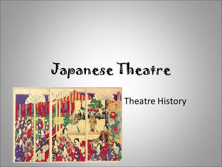 Japanese Theatre Theatre History.