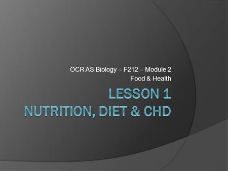 OCR AS Biology – F212 – Module 2 Food & Health. Learning ObjectivesSuccess Criteria  Understand what constitutes a balanced diet.  Understand the importance.