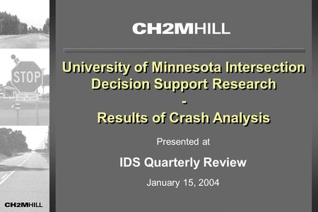 University of Minnesota Intersection Decision Support Research - Results of Crash Analysis University of Minnesota Intersection Decision Support Research.