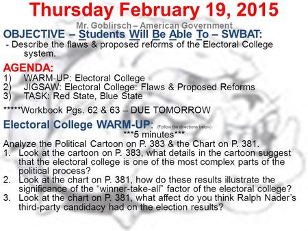Thursday February 19, 2015 Mr. Goblirsch – American Government OBJECTIVE – Students Will Be Able To – SWBAT: - Describe the flaws & proposed reforms of.