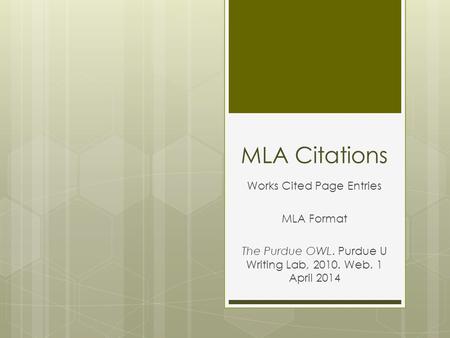 MLA Citations Works Cited Page Entries MLA Format The Purdue OWL. Purdue U Writing Lab, 2010. Web. 1 April 2014.