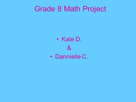 Grade 8 Math Project Kate D. & Dannielle C.. Information needed to create the graph: The extremes The median Lower quartile Upper quartile Any outliers.