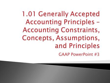 GAAP PowerPoint #3. Understandability Decision Usefulness Relevance Predictive Value Feedback Value Timeliness Reliability Verifiability Neutrality Representational.