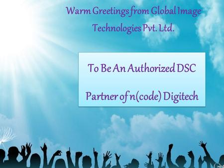 To Be An Authorized DSC Partner of n(code) Digitech To Be An Authorized DSC Partner of n(code) Digitech Warm Greetings from Global Image Technologies Pvt.