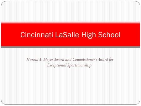 Harold A. Meyer Award and Commissioner’s Award for Exceptional Sportsmanship Cincinnati LaSalle High School.