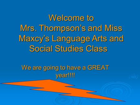 We are going to have a GREAT year!!!! Welcome to Mrs. Thompson’s and Miss Maxcy’s Language Arts and Social Studies Class.