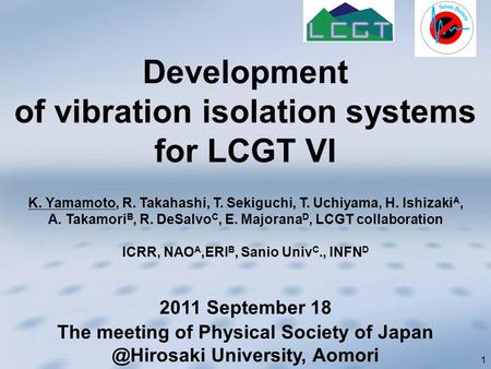 1 K. Yamamoto, R. Takahashi, T. Sekiguchi, T. Uchiyama, H. Ishizaki A, A. Takamori B, R. DeSalvo C, E. Majorana D, LCGT collaboration ICRR, NAO A,ERI B,
