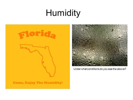 Humidity Under what conditions do you see the above?