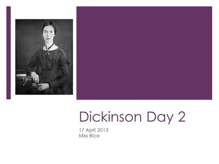 Dickinson Day 2 17 April 2013 Miss Rice. Warm-Up  What is personification?  How is death typically personified in books or movies?  Examples?