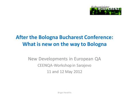 After the Bologna Bucharest Conference: What is new on the way to Bologna New Developments in European QA CEENQA-Workshop in Sarajevo 11 and 12 May 2012.