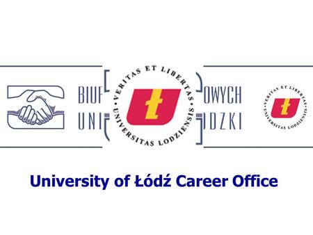 University of Łódź Career Office. Our mission advise and assist students at all degree levels about career choice and decision-making, job opportunities,