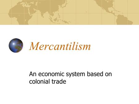 An economic system based on colonial trade