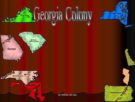 Georgia Colony By: Nicholas and Luke.