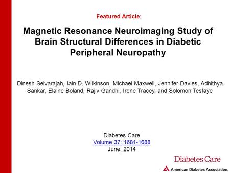 Magnetic Resonance Neuroimaging Study of Brain Structural Differences in Diabetic Peripheral Neuropathy Featured Article: Dinesh Selvarajah, Iain D. Wilkinson,