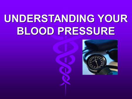 UNDERSTANDING YOUR BLOOD PRESSURE. NEW RESEARCH STATES… So…high blood pressure is a condition that most people will have at some point in their lives.