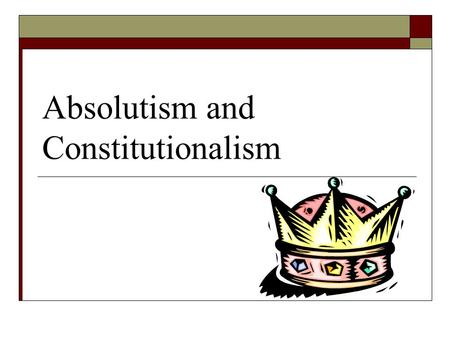 Absolutism and Constitutionalism. Terms to Know  Absolutism-a political system in which a ruler holds total power  Divine Right of Kings- the belief.