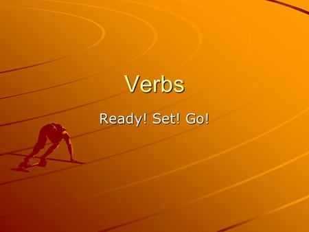 Verbs Ready! Set! Go!. Definition A verb shows action Or links the subject to another word in the sentence. The verb is the main part of the predicate.